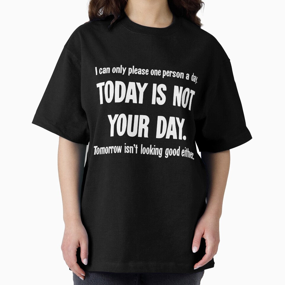 I Can Only Please One Person A Day. Today Is Not Your Day. Tomorrow Isn't Looking Good Either. by Good-Looking Corpse