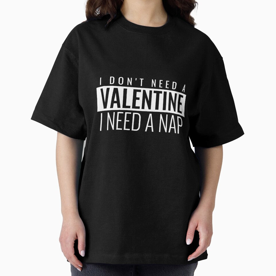 I DON'T NEED A VALENTINE I NEED A NAP. FUNNY VALENTINES QUOTE T-SHIRT by bestfunonline