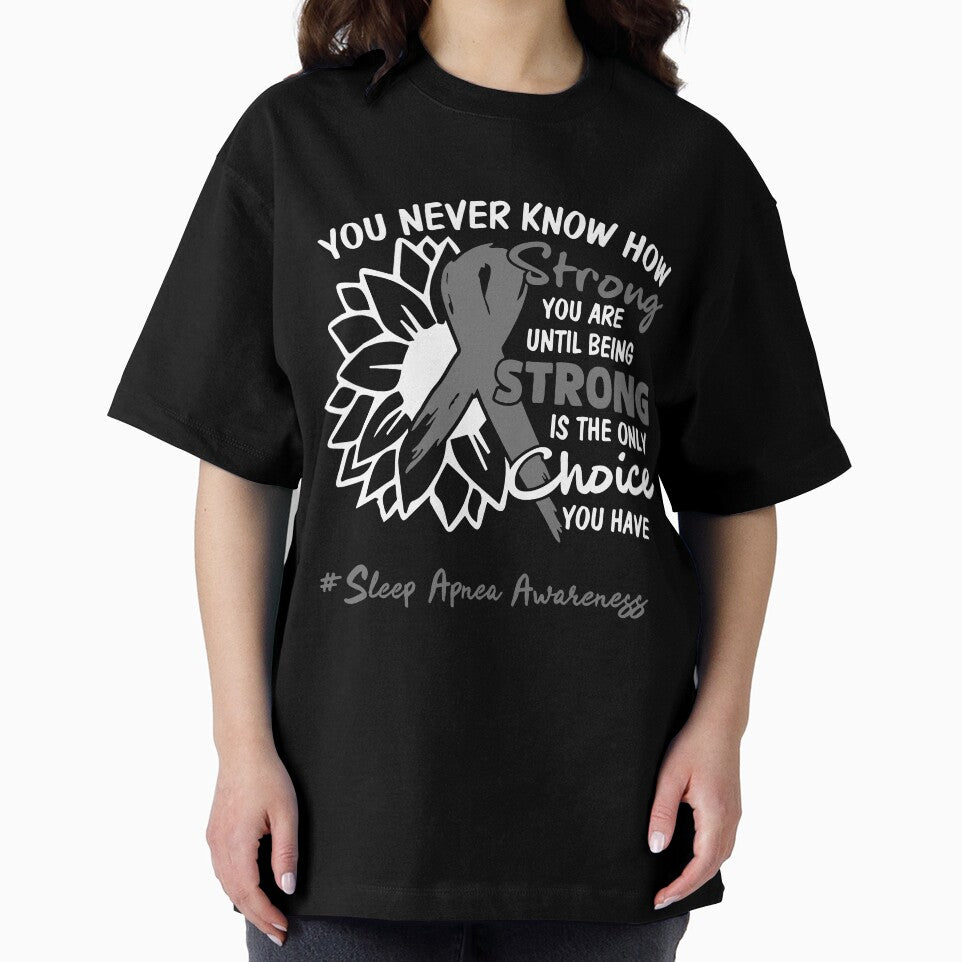 Sleep Apnea Awareness You Never Know How Strong You Are Until Being Strong is the only Choice You Have by fannieuxp59