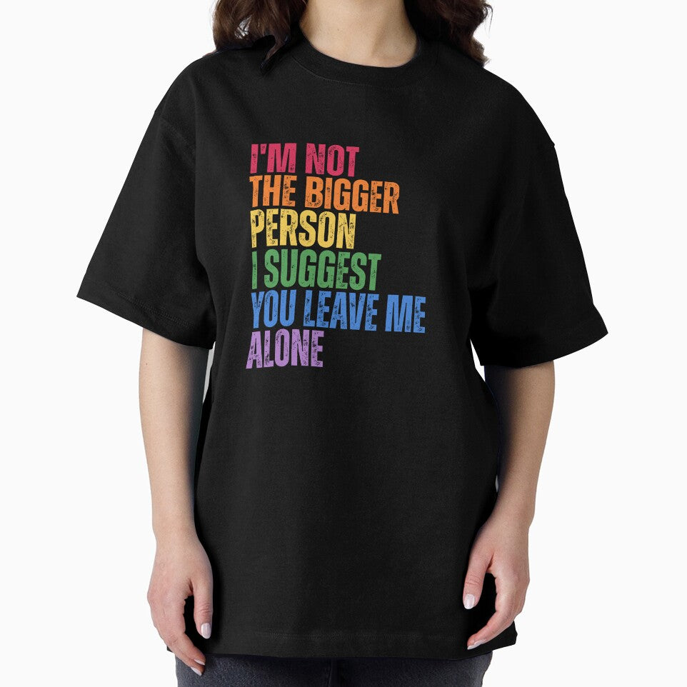 I'm Not The Bigger Person - Funny Sarcastic Quote by Dondonmart