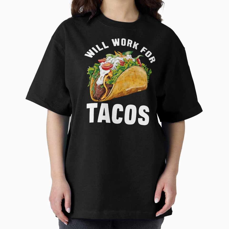 Will Work For Tacos by CALIMASHIRTS