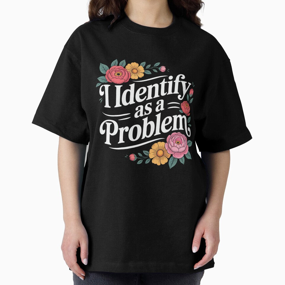 I Identify As A Problem Funny Sarcastic Quote by Printvibz1