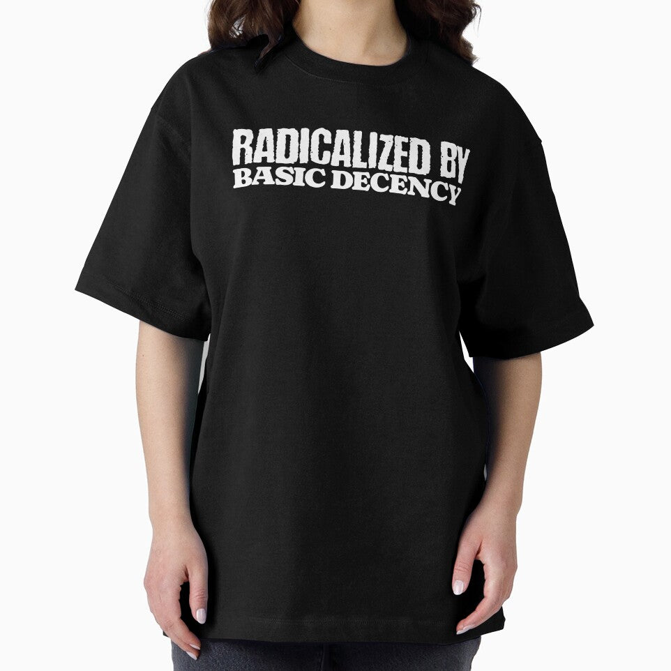 Funny Radicalized By Basic Decency Gritty Punk Message by OleOleStore