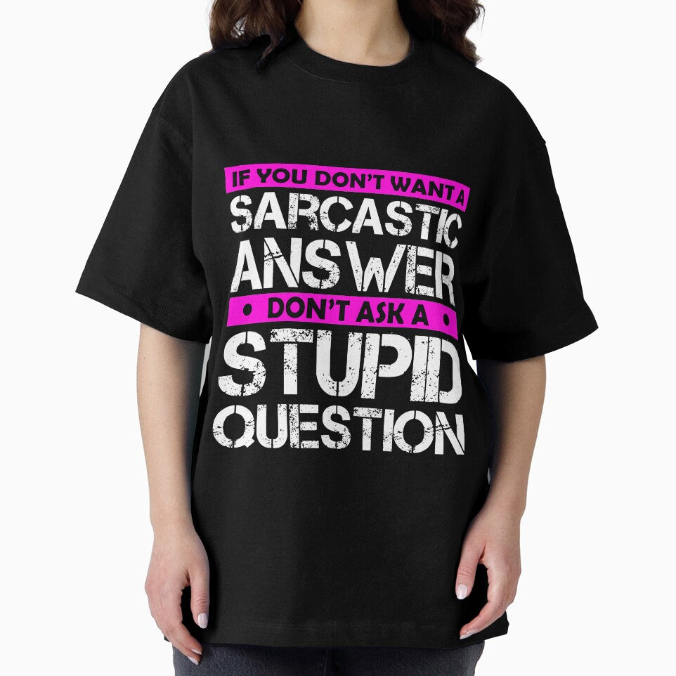 If You Dont Want A Sarcastic Answer Dont Ask Me A Stupid Question by Eddie SH