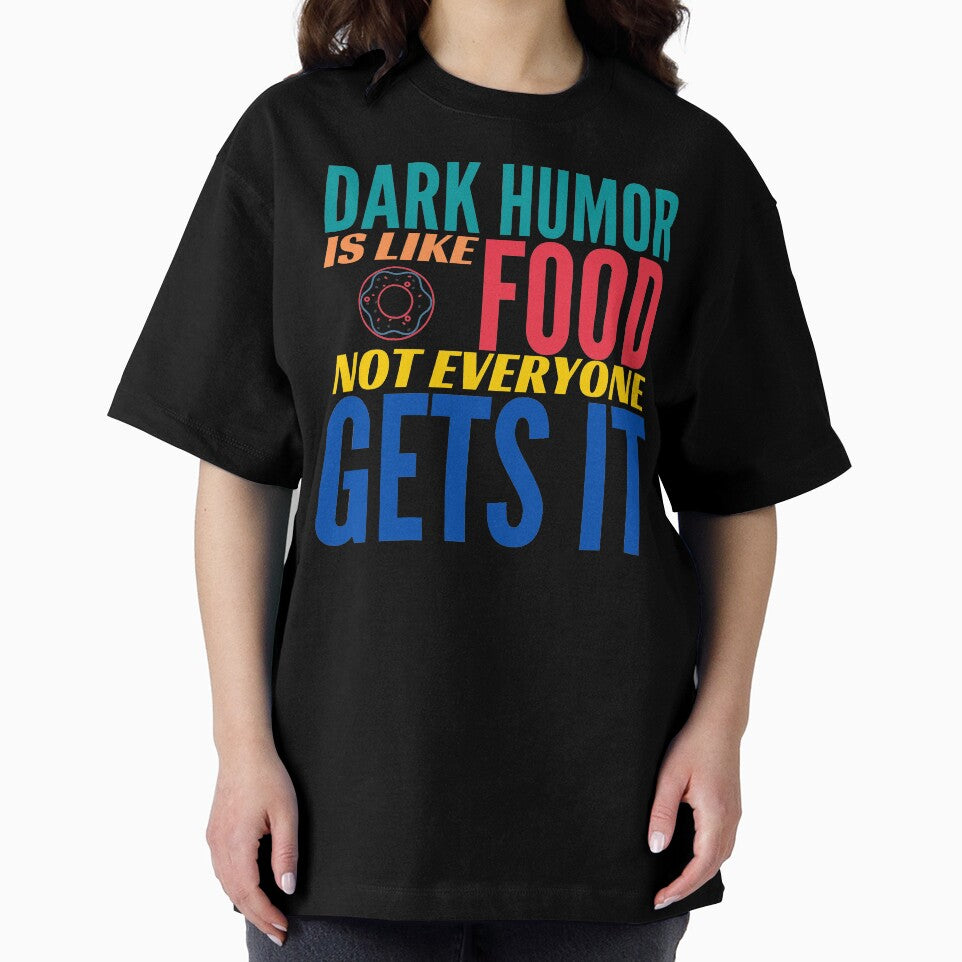 Dark Humor is like Food. Not Everyone Gets It. Donut. by BadassDude