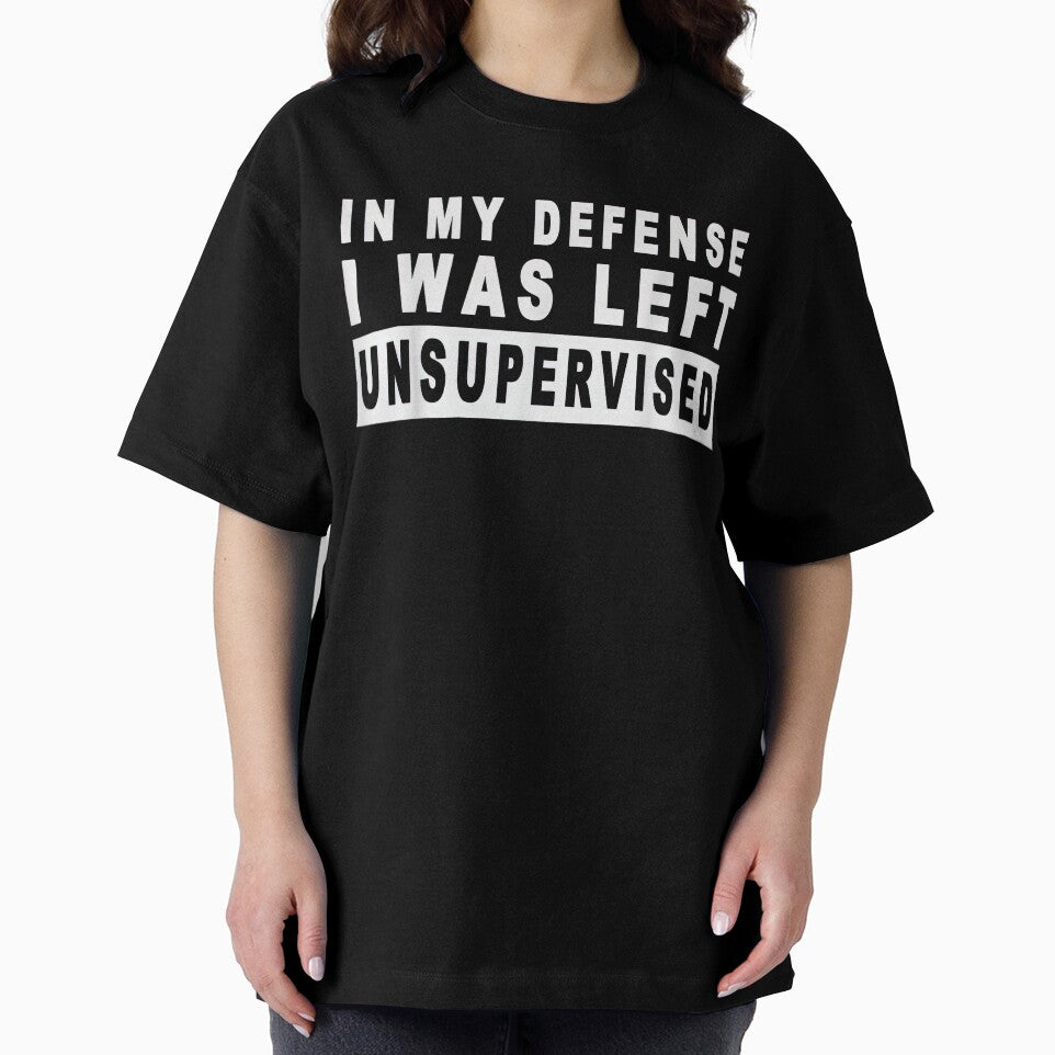 In My Defense I Was Left Unsupervised – Funny Sarcastic Meme Quote by 3liegy