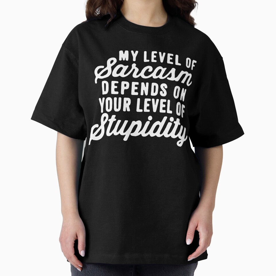 My Level Of Sarcasm Depends On Your Level Of Stupidity by clickmostro