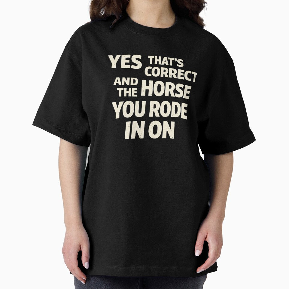 Yes That's Correct And The Horse You Rode In On – Sarcastic Funny Quote by VibeOffline Studio