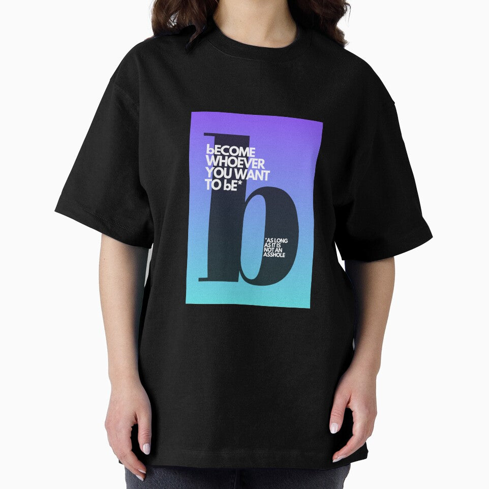 Become Whoever You Want – Funny Motivational Design | Adulttees | Letter B by AdultteesShop