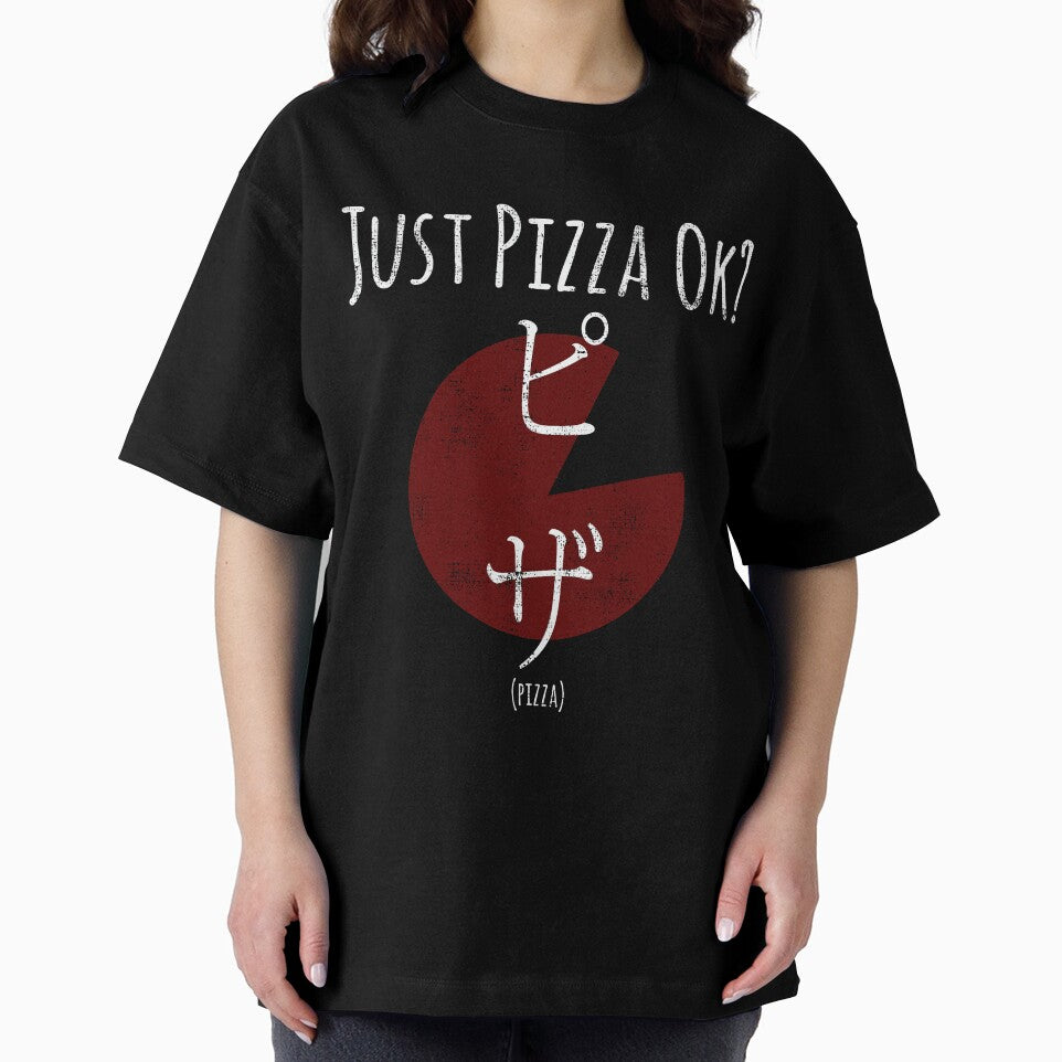 Funny Pizza Shirt Just Pizza Ok For Pizza Lovers With Japanese Kanji Script by Leopardman25