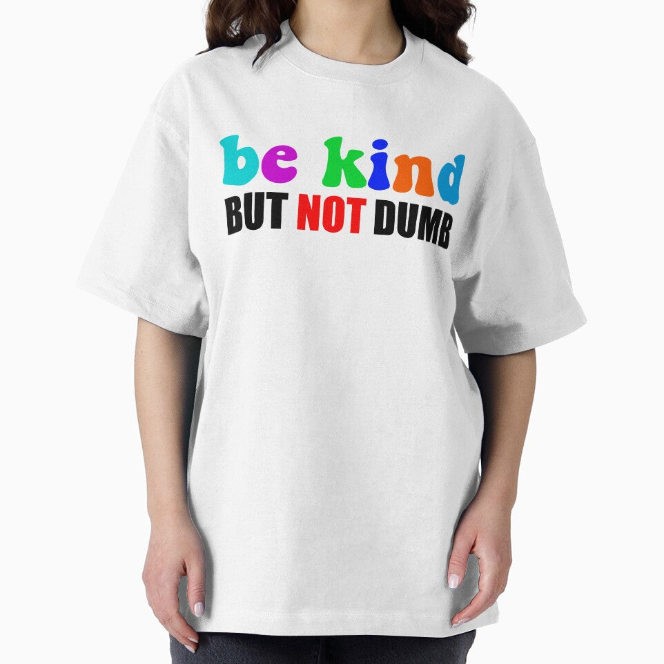 Be Kind But Not Dumb - Colorful Sarcastic Mental Health Motivational Quote by XIOMOS