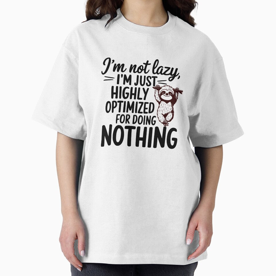 I'm not lazy I'm just optimized for doing nothing, original design. by HipMadeArt