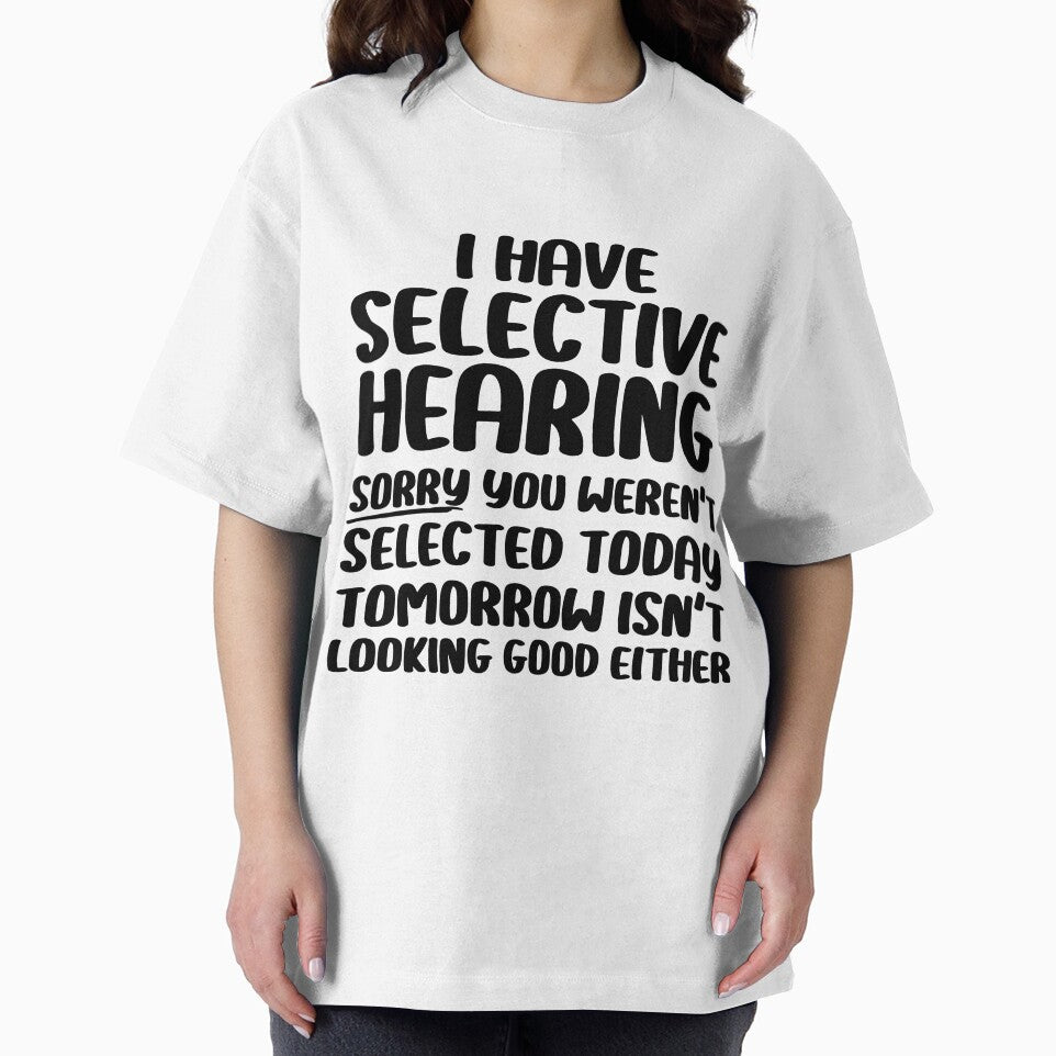 I Have Selective Hearing Sorry You Weren't Selected Today by Stick-Artistry