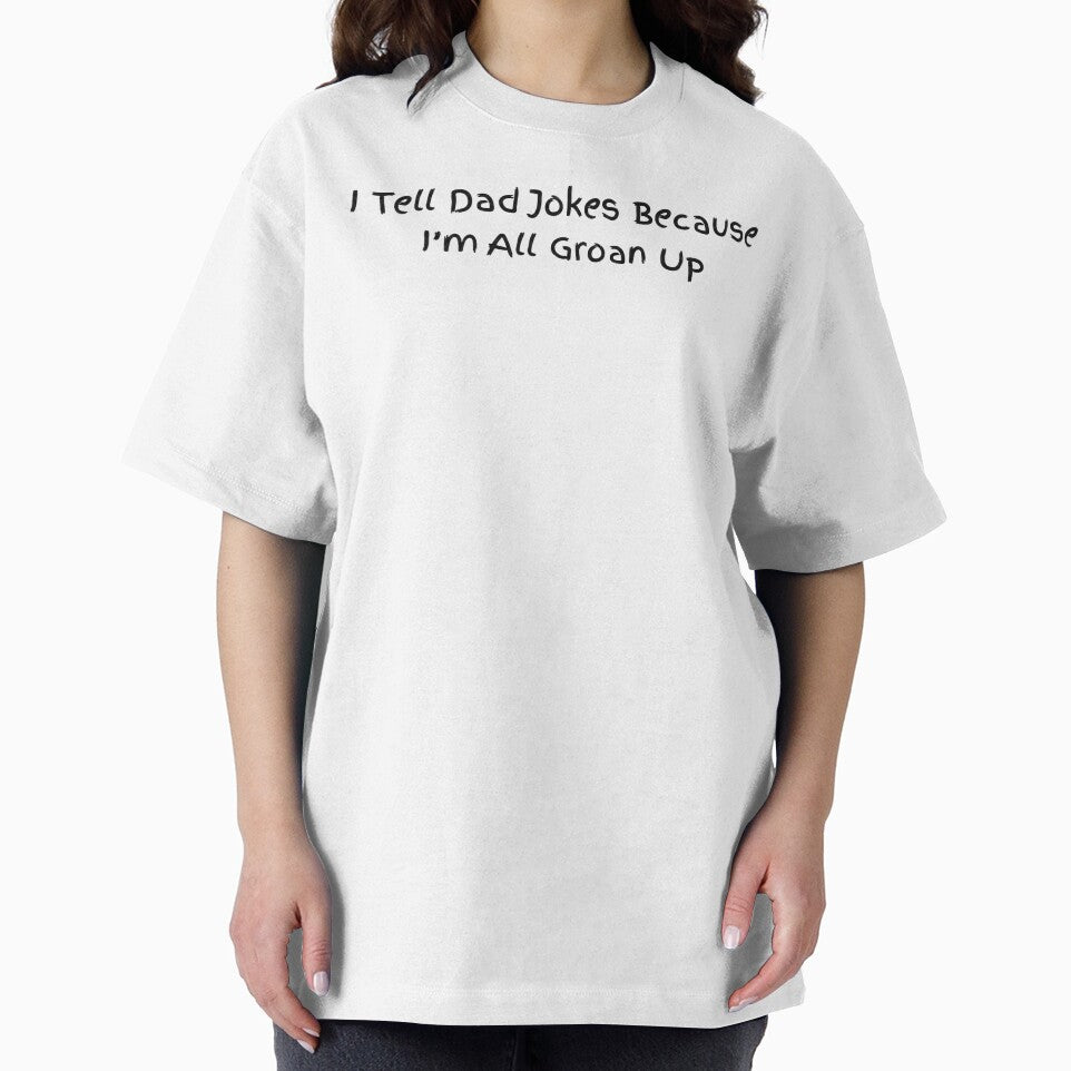 I Tell Dad Jokes Because I'm All Groan Up , Funny Dad Humor Gift, Father's Day Dad Joke Graphic Tee by sinkedink