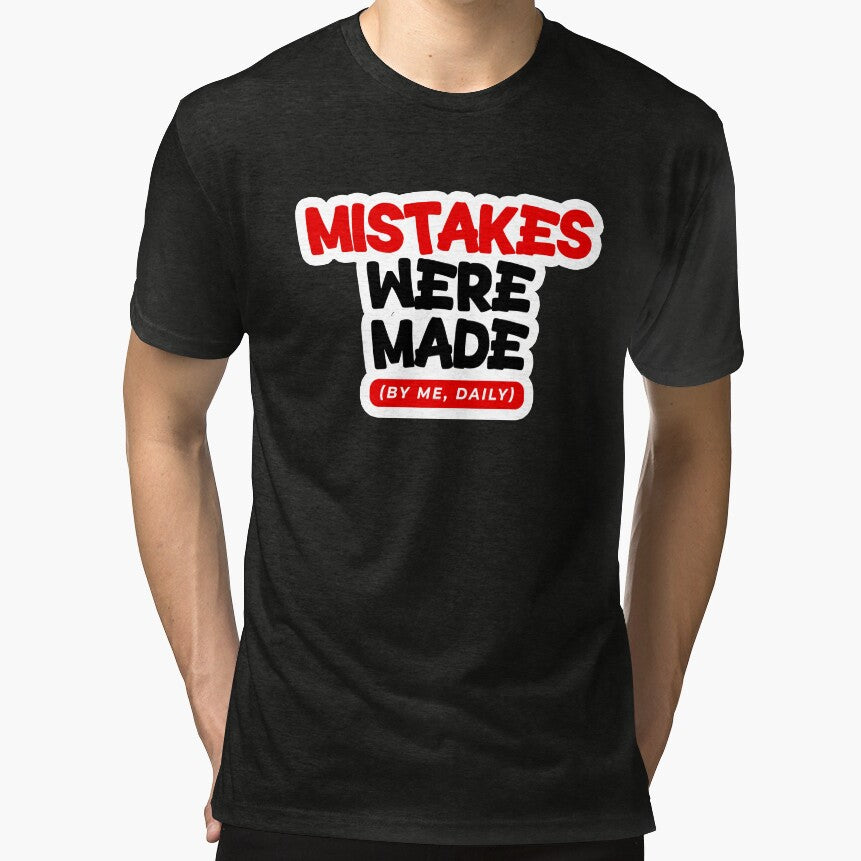Mistakes Were Made (By Me, Daily) – Funny Relatable Quote T-Shirt by Changing Room