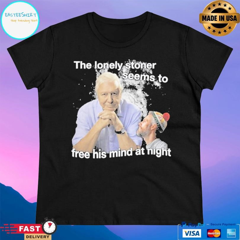 The Lonely Stoner Seems To Free His Mind At Night Shirt