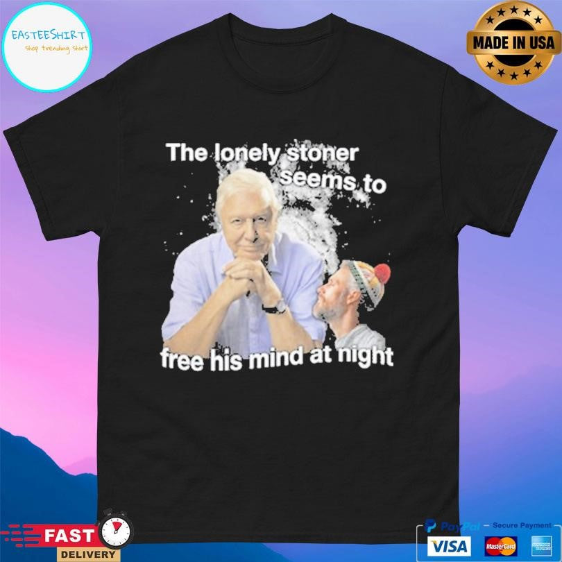 The Lonely Stoner Seems To Free His Mind At Night Shirt
