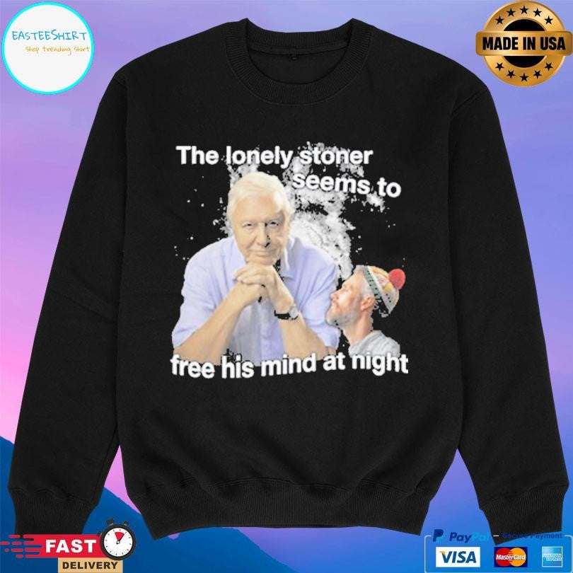 The Lonely Stoner Seems To Free His Mind At Night Shirt