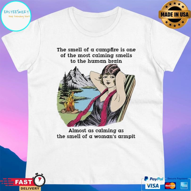 The Smell Of A Campfire Is One Of The Most Calming Smells Shirt