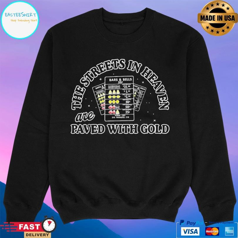 The Streets In Heaven Are Paved With Gold Shirt