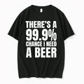 Theres A 999 Chance I Need A Natural Light And A 100 Chance 0 Tshirts