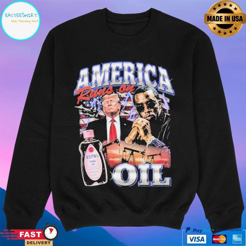 Trump And Diddy America Runs On Oil Shirt
