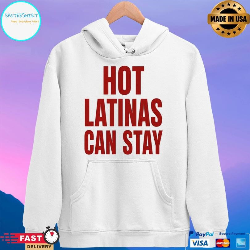Trump Hot Latinas Can Stay Shirt