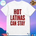 Trump Hot Latinas Can Stay Shirt