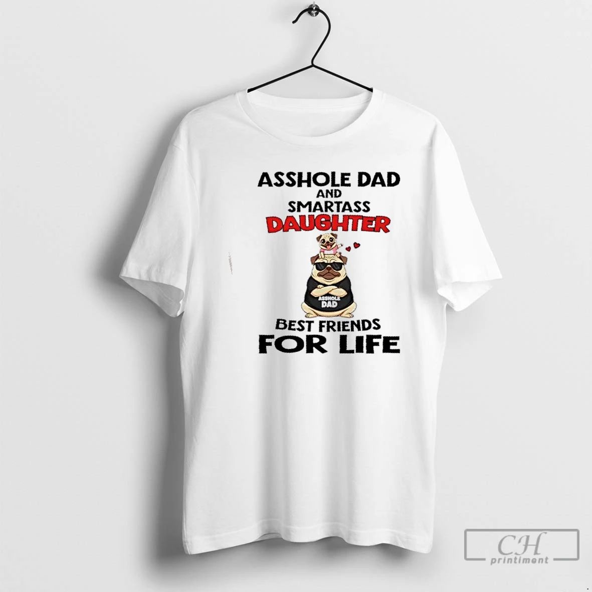 Classic Pug Dogs Asshole Dad And Smartass Daughter Best Friends For Life T Shirts