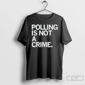 Premium Polling Is Not A Crime T Shirts