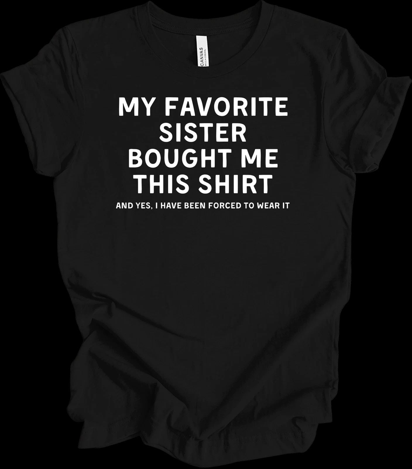 My Favorite Sister Bought Me This Shirt - Funny Gift for Siblings