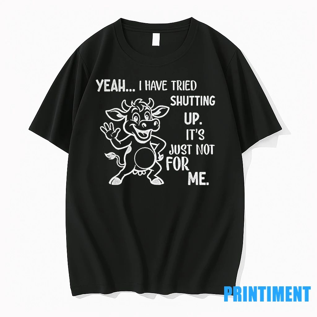 Cow Yeah I Have Tried Shutting Up Its Just Not For Me Tshirts Sweater