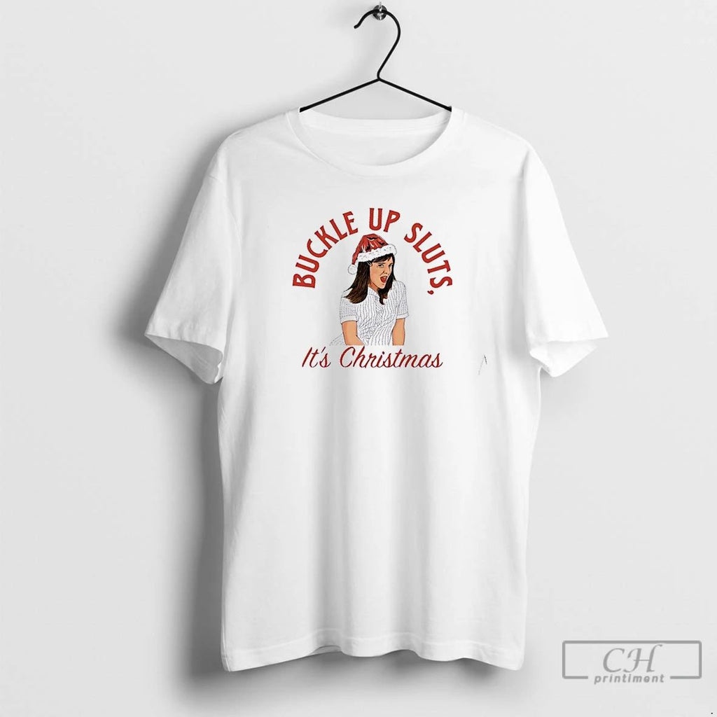 Premium Buckle Up Sluts Jamie Its Christmas T Shirts