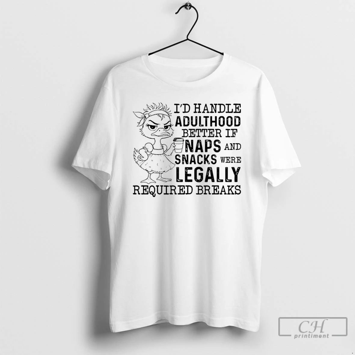 Premium Id Handle Adulthood Better If Naps And Snacks Were Legally Required Breaks T Shirts