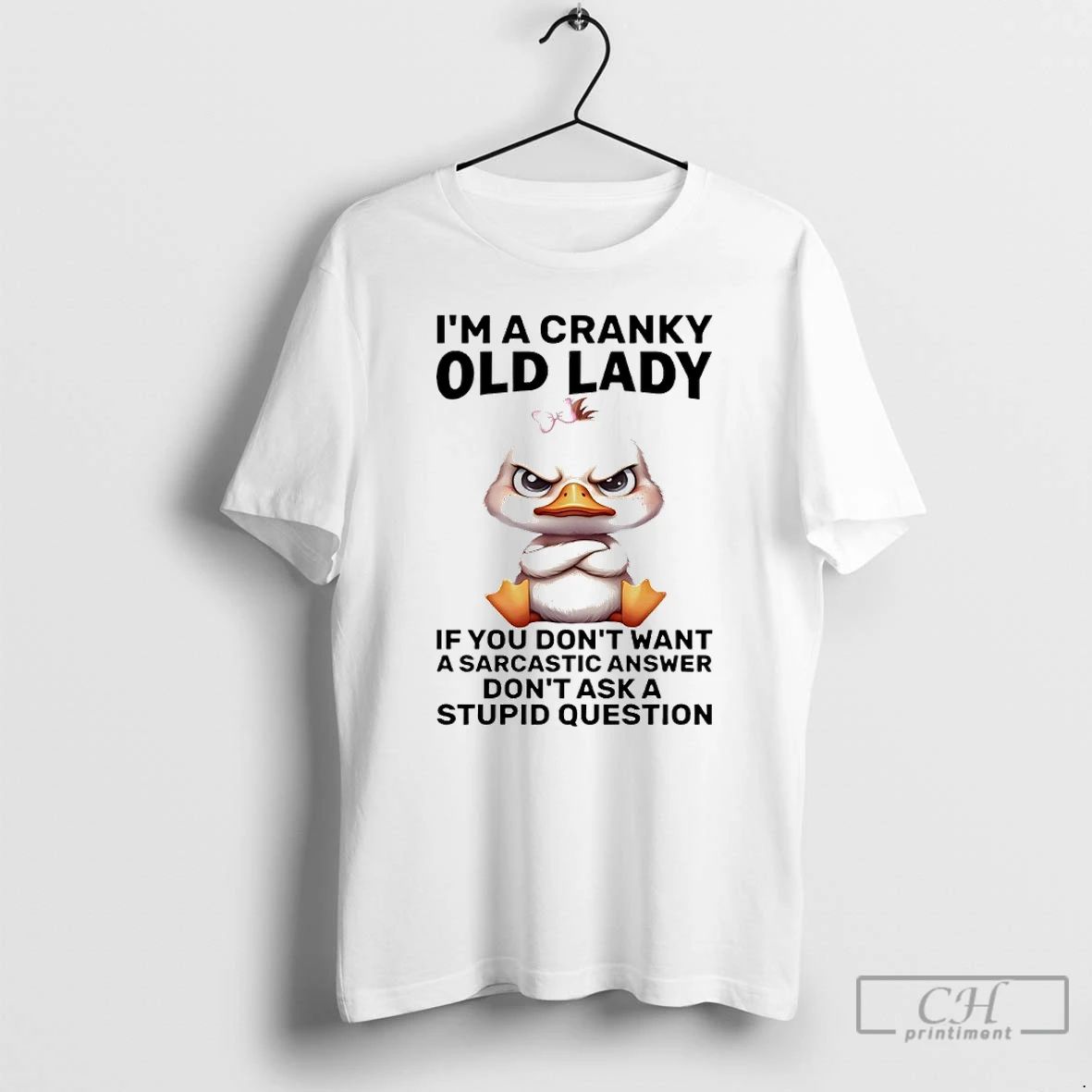 Premium Duck Im A Cranky Old Lady If You Dont Want A Sarcastic Answer Dont