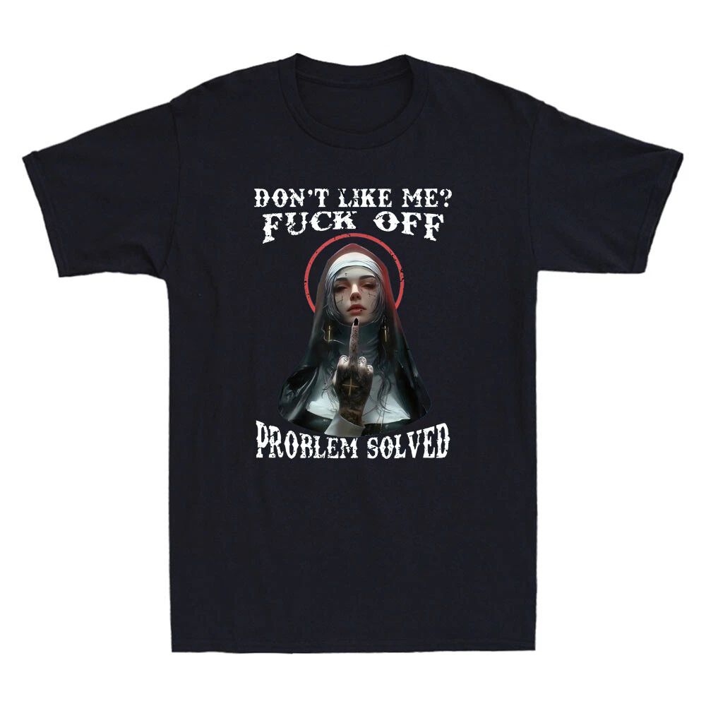 Don't Like Me? Fck Off  Problem Solved Defiant Nun Gothic Evil Men's T-Shirt