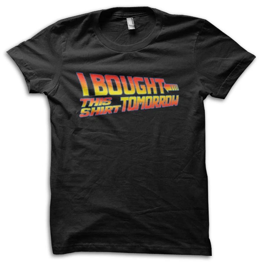 I Bought This Shirt Tomorrow Sci-Fi Movie Reference T-Shirt M5777