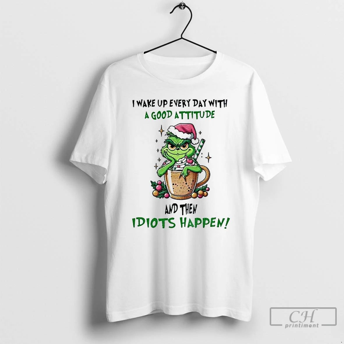 Classic Grinch Santa Hat I Wake Up Every Day With A Good Attitude And Then