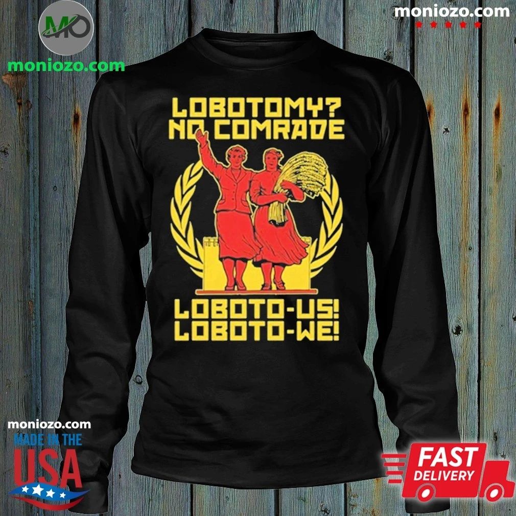 Lobotomy No Comrade Loboto-us! Loboto-we Shirt