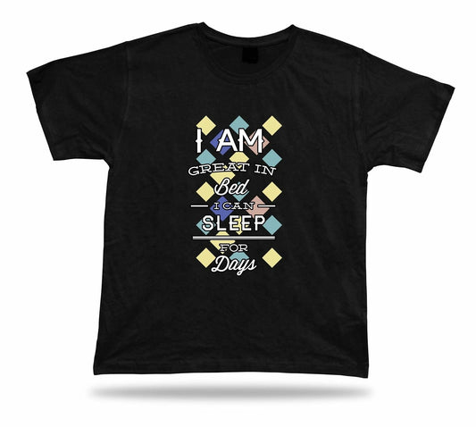 I am great in bed I can sleep for days t shirt tee idea modern stylish design