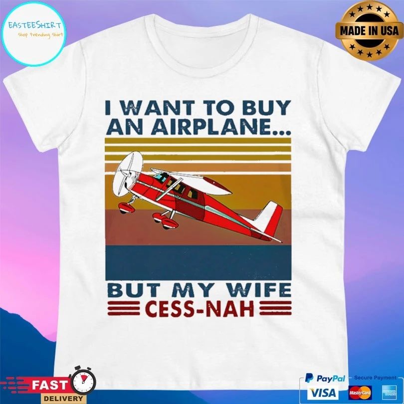 I Want To Buy An Airplane But My Wife Cessna Vintage T-shirt