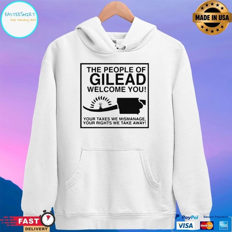 The People Of Gilead Welcome You Your Taxes We Mismanage Your Rights We Take Away T-shirt