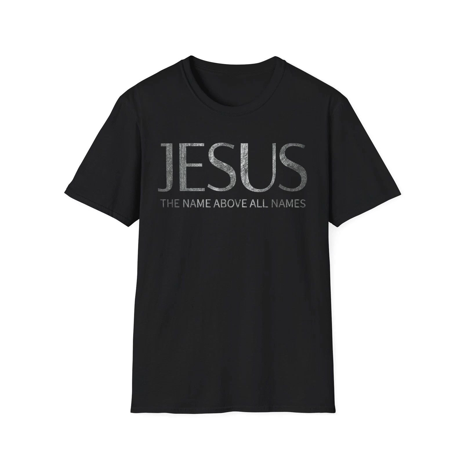 Jesus The Name Above All Names T-Shirt High Premium Soft & Stylish Unisex Tee