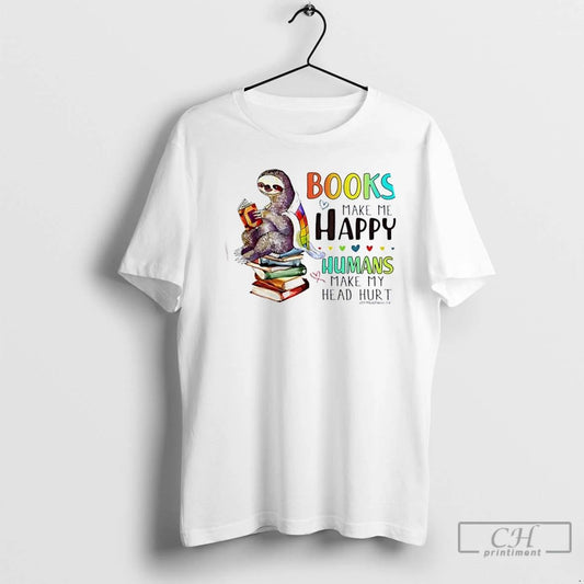 Classic Sloth Books Make Me Happy Humans Make My Head Hurt T Shirts