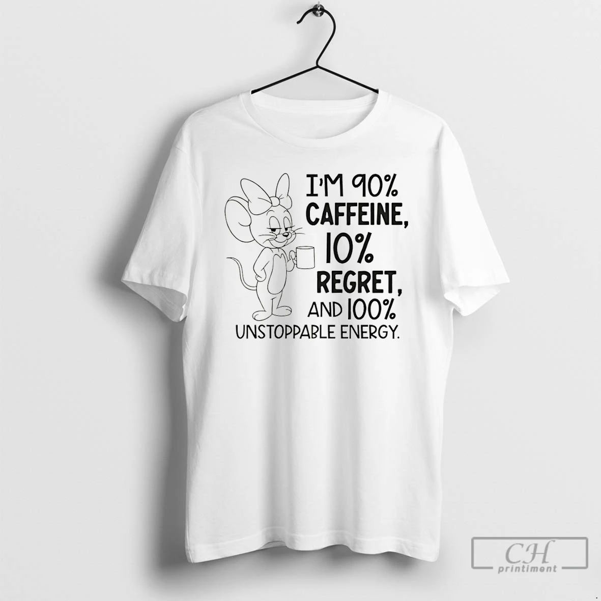 Premium Jerry Im 90 Caffeine 10 Regret And 100 Unstoppable Energy T Shirts
