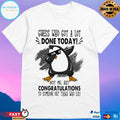 Penguins Guess Who Got A Lot Done Today Not Me But Congratulations To Someone Out There Who Did T-shirt