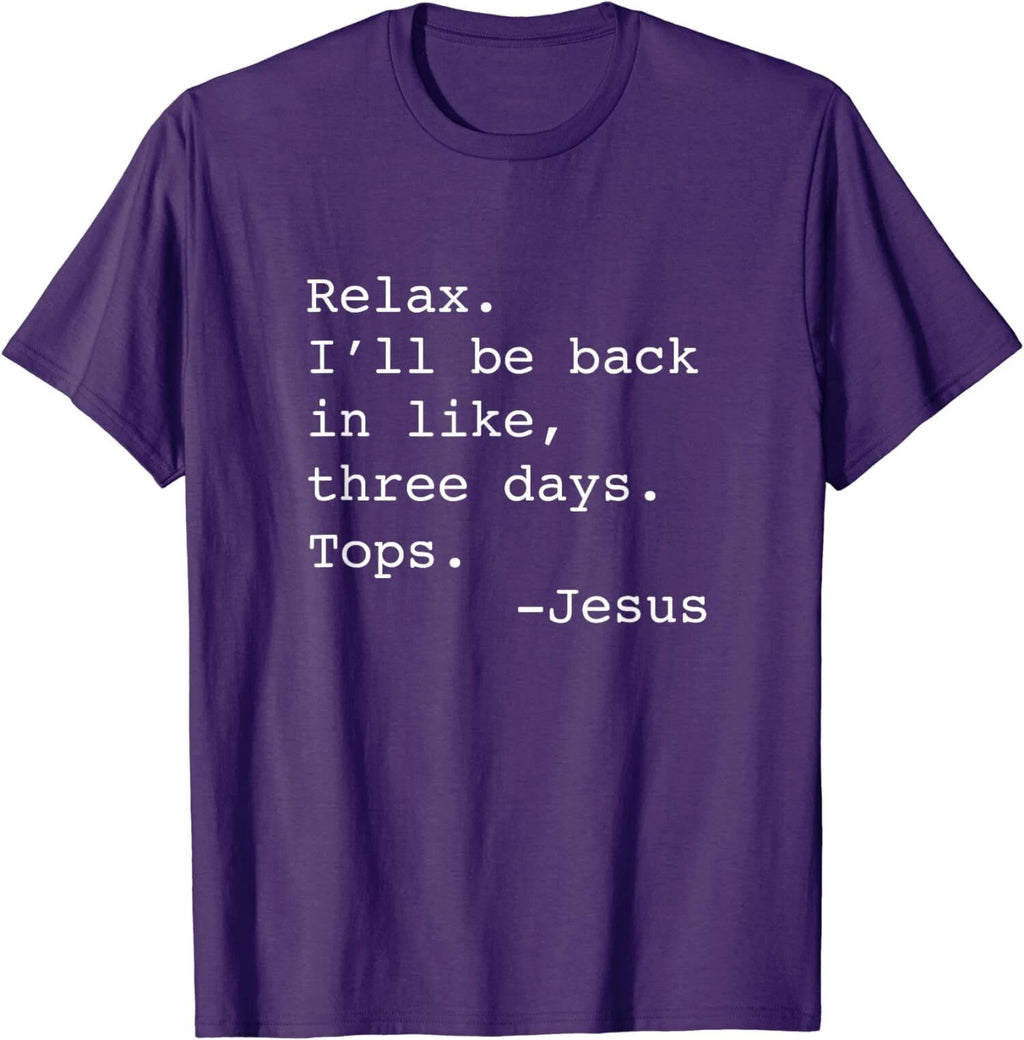 Relax I'll Be Back Jesus Quote Funny Christian Jesus Unisex T-Shirt
