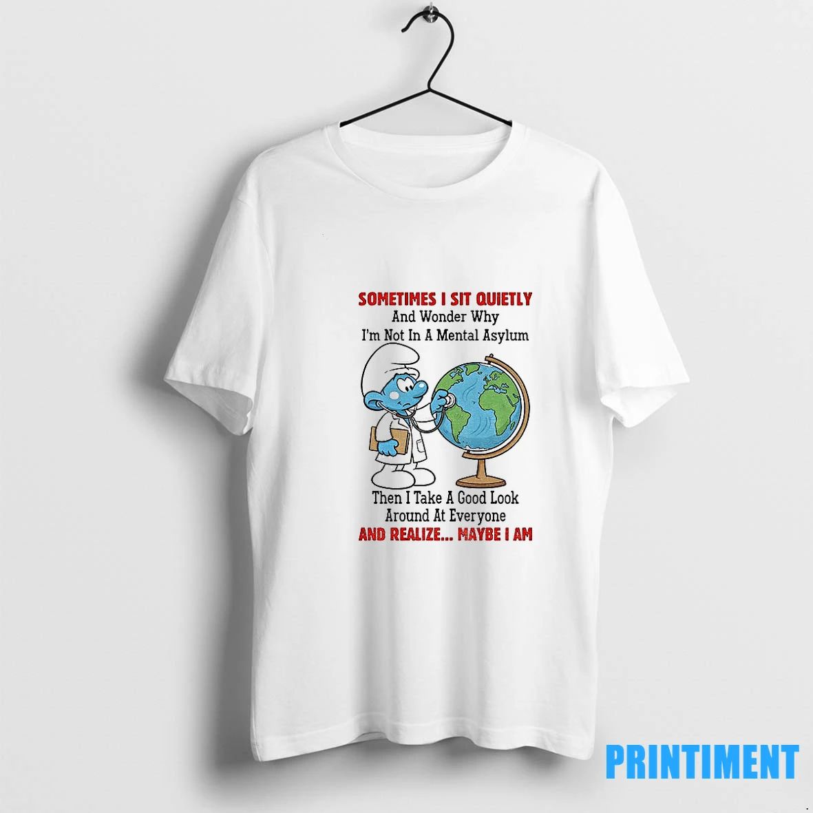 Smurfs Earth Sometimes I Sit Quietly And Wonder Why Im Not In A Mental Asylum
