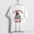 Classic Chicken Im No Farmer But I Can Raise A Cock T Shirts