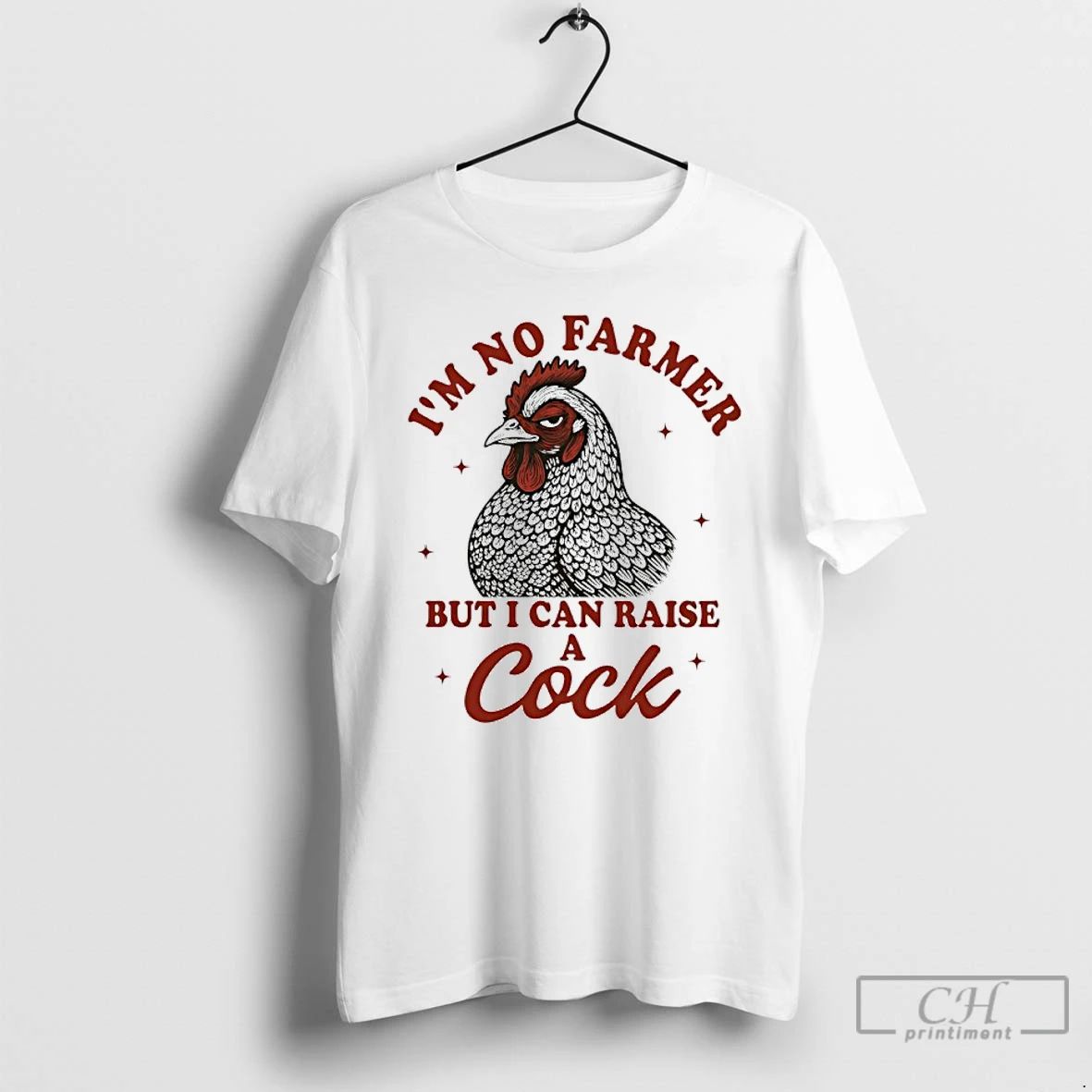 Classic Chicken Im No Farmer But I Can Raise A Cock T Shirts